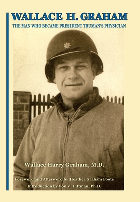 Seller image for Wallace H. Graham: The Man Who Became President Truman's Physician (Hardback or Cased Book) for sale by BargainBookStores
