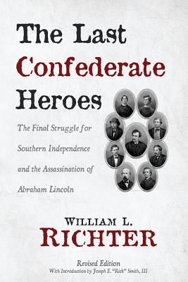 Seller image for The Last Confederate Heroes: The Final Struggle for Southern Independence and the Assassination of Abraham Lincoln (Paperback or Softback) for sale by BargainBookStores