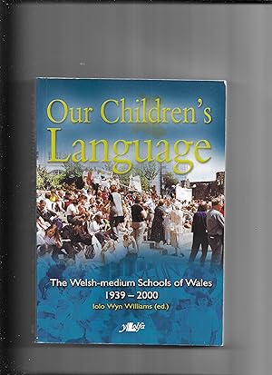 Imagen del vendedor de Our Children's Language: The Welsh-Medium Schools of Wales 1939-2000 a la venta por Gwyn Tudur Davies