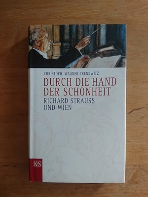Seller image for Durch die Hand der Schnheit - Richard Strauss und Wien for sale by Antiquariat Birgit Gerl