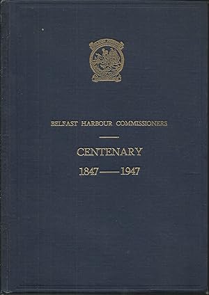 Belfast Harbour Commissioners Centenary 1847-1947.