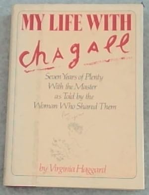 Seller image for My Life with Chagall: Seven Years of Plenty with the Master as Told by the Woman Who Shared Them for sale by Chapter 1