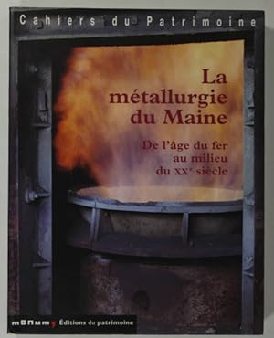 Image du vendeur pour La mtallurgie du Maine. De l'ge du fer au milieu du XXe sicle, par Jean-Franois Belhoste, Jean-Philippe Bouvet, Dominique Eraud, Diane de Maynard, Evelyne Robineau mis en vente par Christophe He - Livres anciens