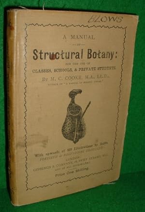 A MANUAL OF STRUCTURAL BOTANY: FOR THE USE OF CLASSES, SCHOOLS, & PRIVATE STUDENTS