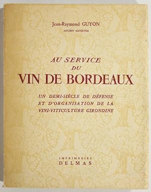 Au service du vin de Bordeaux. Un demi siècle de défense et d'organisation de la vini-viticulture...