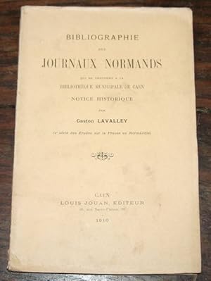 Bibliographie des journaux normands qui se trouvent à la bibliothèque municipale de Caen. Notice ...