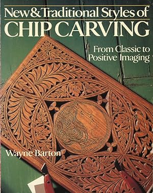 New & Traditional Styles of Chip Carving: From Classic to Positive Imaging