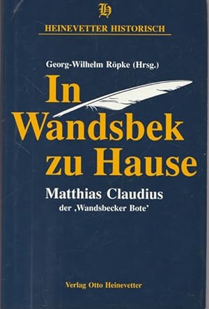 Seller image for In Wandsbek zu Hause. Matthias Claudius der " Wandsbecker Bote ". for sale by Ant. Abrechnungs- und Forstservice ISHGW