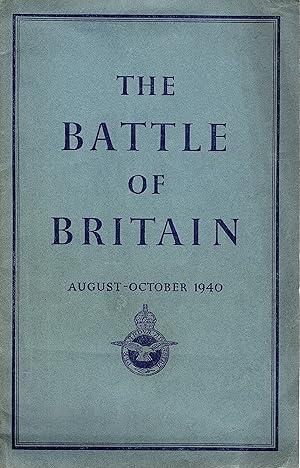 The Battle of Britain - August - October 1940 - An Air Ministry Accouint of the Great Days from -...