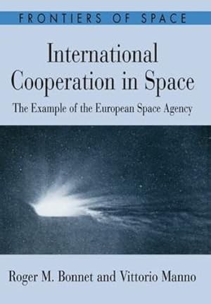 Seller image for International Cooperation in Space: The Example of the European Space Agency (Frontiers of Space) by Bonnet, Roger M., Manno, Vittorio [Hardcover ] for sale by booksXpress