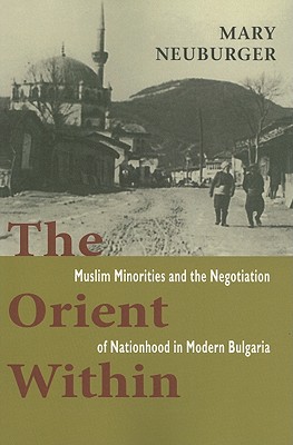 Seller image for The Orient Within: Muslim Minorities and the Negotiation of Nationhood in Modern Bulgaria (Paperback or Softback) for sale by BargainBookStores