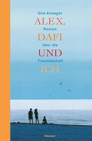 Alex, Dafi und ich: Roman über die Freundschaft