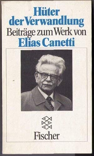 Hüter der Verwandlung. Beiträge zum Werk von Elias Canetti. Mit einem Vorwort des Carl Hanser Ver...