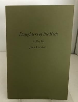 Seller image for Daughters Of The Rich A Play (With a Chronological Bibliography of Jack London's Plays for sale by S. Howlett-West Books (Member ABAA)