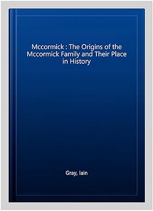 Imagen del vendedor de Mccormick : The Origins of the Mccormick Family and Their Place in History a la venta por GreatBookPrices