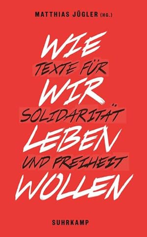 Bild des Verkufers fr Wie wir leben wollen : Texte fr Solidaritt und Freiheit. herausgegeben von Matthias Jgler / Suhrkamp Taschenbuch ; 4710 zum Verkauf von NEPO UG