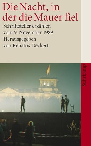 Bild des Verkufers fr Die Nacht, in der die Mauer fiel : Schriftsteller erzhlen vom 9. November 1989. hrsg. von Renatus Deckert / Suhrkamp Taschenbuch ; 4073 zum Verkauf von NEPO UG