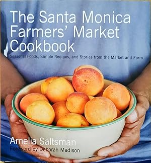 The Santa Monica Farmers' Market Cookbook: Seasonal Foods, Simple Recipes, and Stories from the M...
