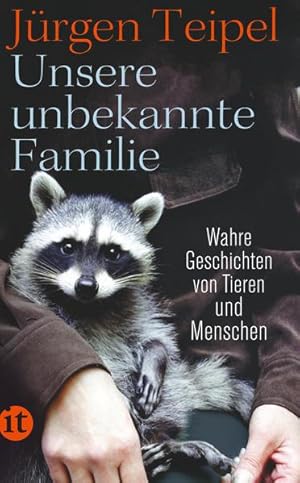 Bild des Verkufers fr Unsere unbekannte Familie : wahre Geschichten von Tieren und Menschen. Insel-Taschenbuch ; 4728 zum Verkauf von NEPO UG