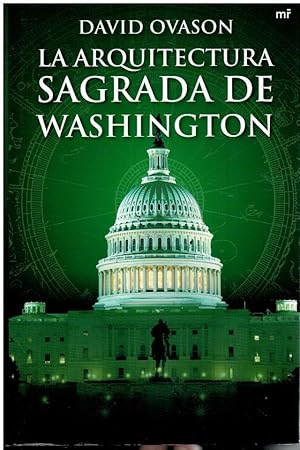 Seller image for L ARQUITECTURA SAGRADA DE WASHINGTON. QU OCULTA LA CIUDAD? 1 ed. espaola. Trad. Juan Manuel Ibeas. for sale by angeles sancha libros