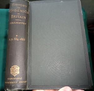 A History of Epidemics In Britain. From 664 AD to the Extinction of The Plague.