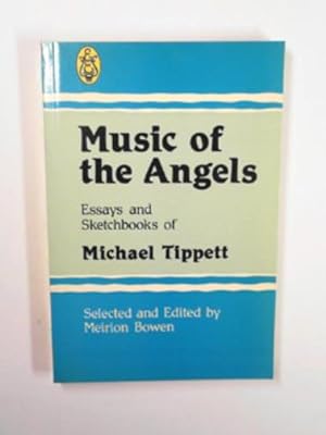 Imagen del vendedor de Music of the angels: Essays & sketchbook of Michael Tippett a la venta por Cotswold Internet Books