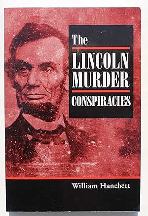 The Lincoln Murder Conspiracies: Being an Account of the Hatred Felt by Many Americans for Presid...