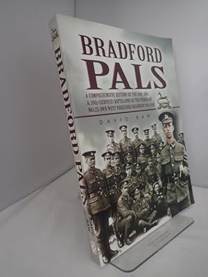 Seller image for The Bradford Pals: A Comprehensive History of the 16th, 18th & 20th (Service) Battalions of the Prince of Wales Own West Yorkshire Regiment 1914-1918 for sale by YattonBookShop PBFA