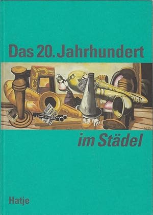 Das 20. Jahrhundert im Städel. hrsg. von Sabine Schulze. Bearb. von Stephan Mann / Städelsches Ku...