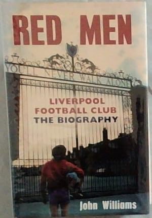 Red Men: Liverpool Football Club: the Biography