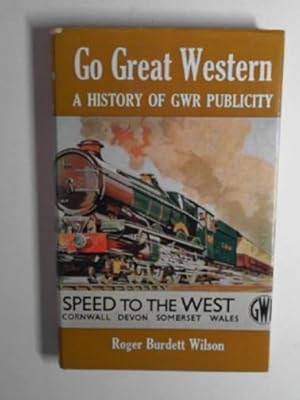 Bild des Verkufers fr Go Great Western: a history of Great Western Railway publicity zum Verkauf von Cotswold Internet Books