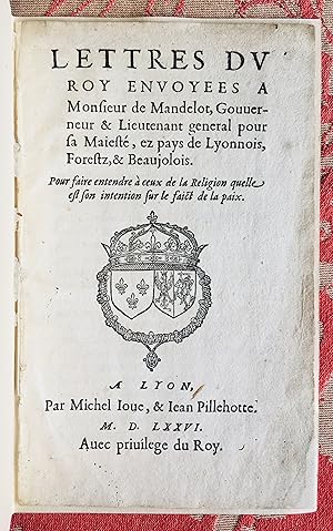 Lettres du Roy envoyées a Monsieur de Mandelot, Gouuerneur & Lieutenant general pour sa Maiesté, ...