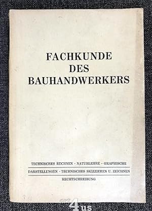 Fachkunde des Bauhandwerkers Technisches Rechnen ; Naturlehre ; Graphische Darstellungen ; Techni...