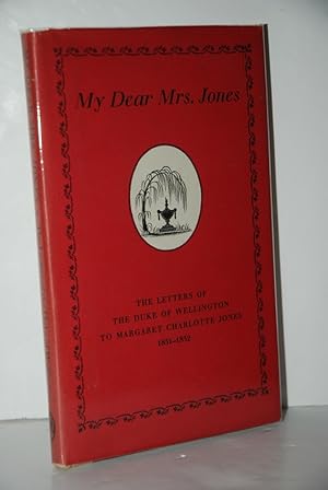 Immagine del venditore per My Dear Mrs. Jones The Letters of the First Duke of Wellington to Mrs. Jones of Pantglas venduto da Nugget Box  (PBFA)