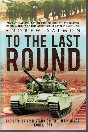 Image du vendeur pour To the Last Round The Epic British Stand on the Imjin River, Korea 1951 mis en vente par Crossroad Books