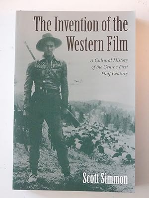 Imagen del vendedor de The Invention Of The Western Film: A Cultural History of the Genre's First Half-Century a la venta por Powdersmoke Pulps