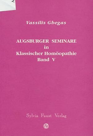 Augsburger Seminare in Klassischer Homöopathie. Band V.