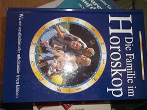 Die Familie im Horoskop - Wie wir verständnisvoller miteinander leben können von Bernd A. Mertz,