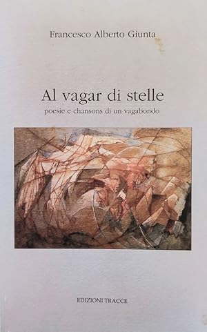 Al vagar di stelle poesie e chansons di un vagabondo