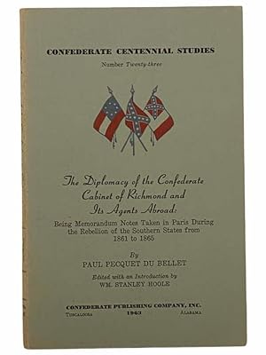 Image du vendeur pour The Diplomacy of the Confederate Cabinet of Richmond and Its Agents Abroad: Being Memorandum Notes Taken in Paris During the Rebellion of the Southern States from 1861 to 1865 (Confederate Centennial Studies, Number 23) mis en vente par Yesterday's Muse, ABAA, ILAB, IOBA