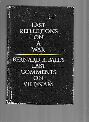 Imagen del vendedor de LAST REFLECTIONS ON A WAR: Bernard B. Fall's Last Comments On Viet~Nam. Preface By Dorothy Fall a la venta por Chris Fessler, Bookseller