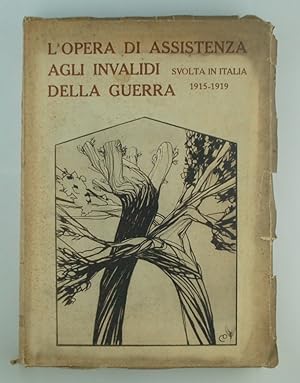 L'opera di assistenza agli invalidi della guerra svolta in Italia 1915 1919