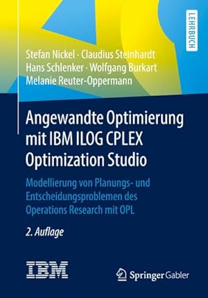 Image du vendeur pour Angewandte Optimierung mit IBM ILOG CPLEX Optimization Studio : Modellierung von Planungs- und Entscheidungsproblemen des Operations Research mit OPL mis en vente par AHA-BUCH GmbH