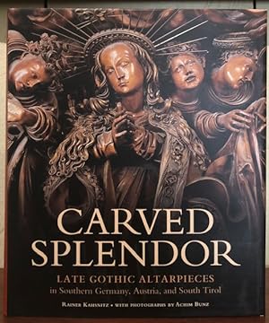 Bild des Verkufers fr CARVED SPLENDOR: Late Gothic Altarpieces in Southern Germany, Austria, and South Tirol zum Verkauf von Lost Horizon Bookstore