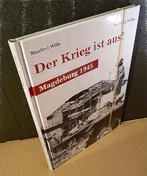 Bild des Verkufers fr Der Krieg ist aus! Magdeburg 1945. zum Verkauf von Kunze, Gernot, Versandantiquariat