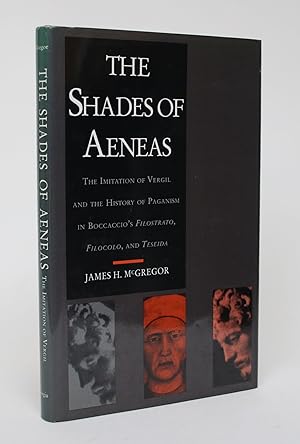 The Shades of Aeneas: The Imitation of Vergil and the History Of Paganism in Boccaccio's Filostra...