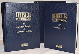 BIBLE CHRÉTIENNE: Tome II, Les quatres Évangiles et Textes en parallèle; Tome II*, Commentaires (...