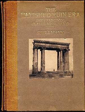 Seller image for THE VANISHED RUIN ERA. San Francisco's Classic Artistry of Ruin Depicted in Picture and Song. for sale by Alkahest Books