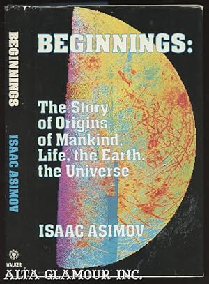 BEGINNINGS: The Story Of Origins-Of Mankind, Life, The Earth, The Universe