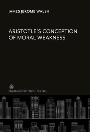 Image du vendeur pour Aristotle'S Conception of Moral Weakness mis en vente par BuchWeltWeit Ludwig Meier e.K.